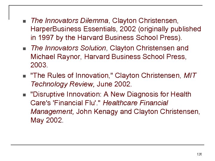 n n The Innovators Dilemma, Clayton Christensen, Harper. Business Essentials, 2002 (originally published in