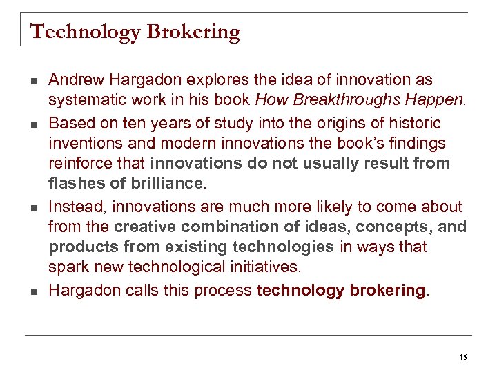 Technology Brokering n n Andrew Hargadon explores the idea of innovation as systematic work