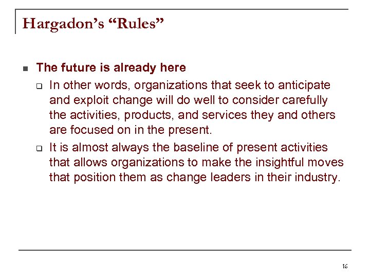 Hargadon’s “Rules” n The future is already here q In other words, organizations that