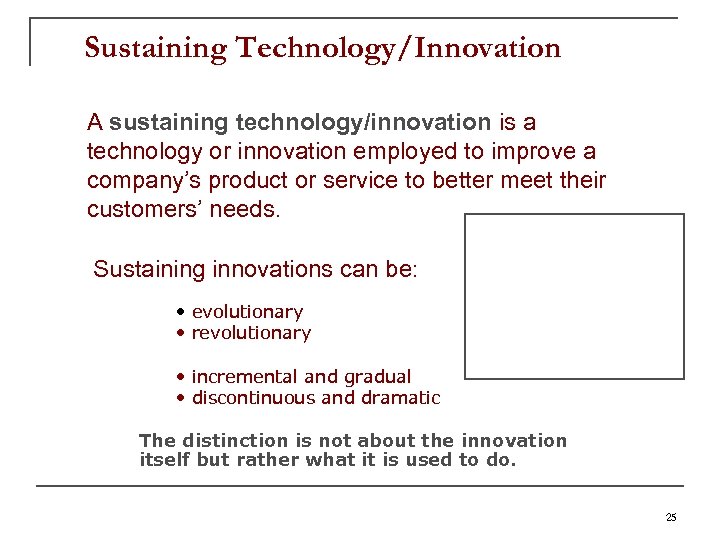 Sustaining Technology/Innovation A sustaining technology/innovation is a technology or innovation employed to improve a