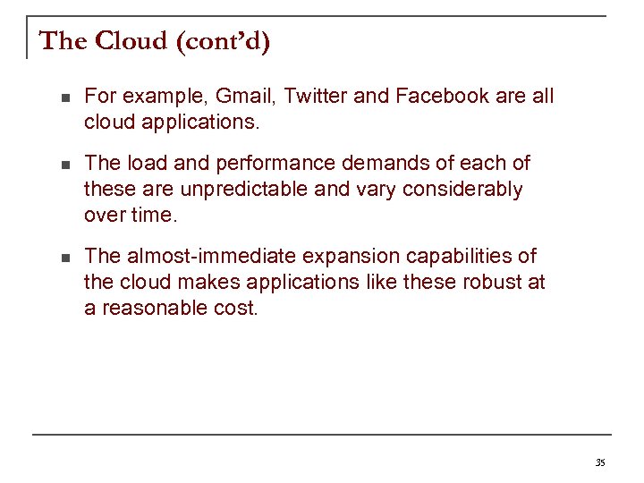 The Cloud (cont’d) n For example, Gmail, Twitter and Facebook are all cloud applications.