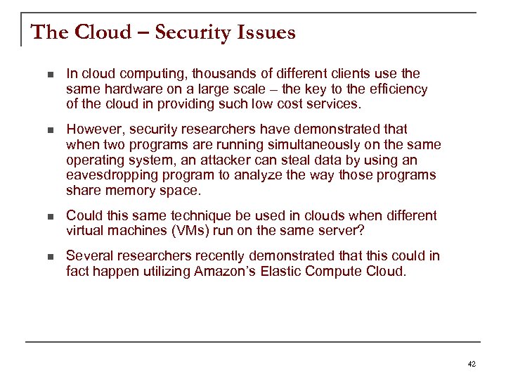 The Cloud – Security Issues n In cloud computing, thousands of different clients use