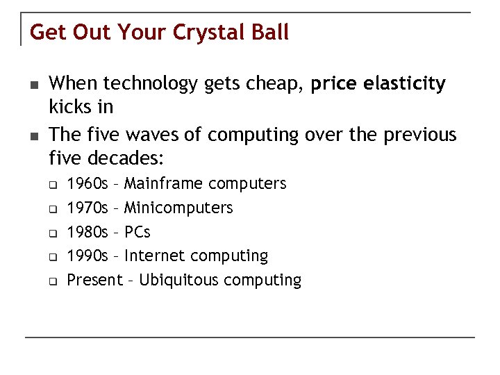 Get Out Your Crystal Ball n n When technology gets cheap, price elasticity kicks