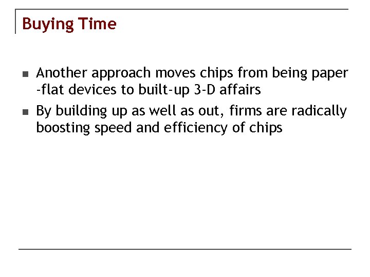 Buying Time n n Another approach moves chips from being paper -flat devices to