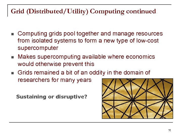Grid (Distributed/Utility) Computing continued n n n Computing grids pool together and manage resources