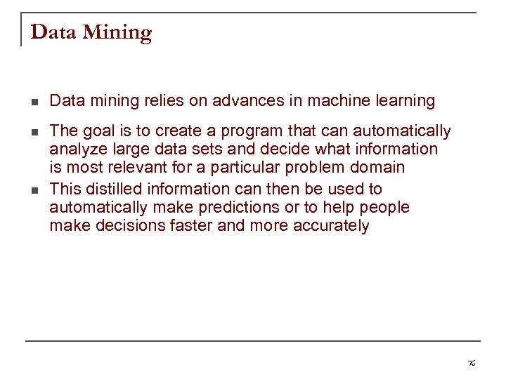 Data Mining n Data mining relies on advances in machine learning n The goal