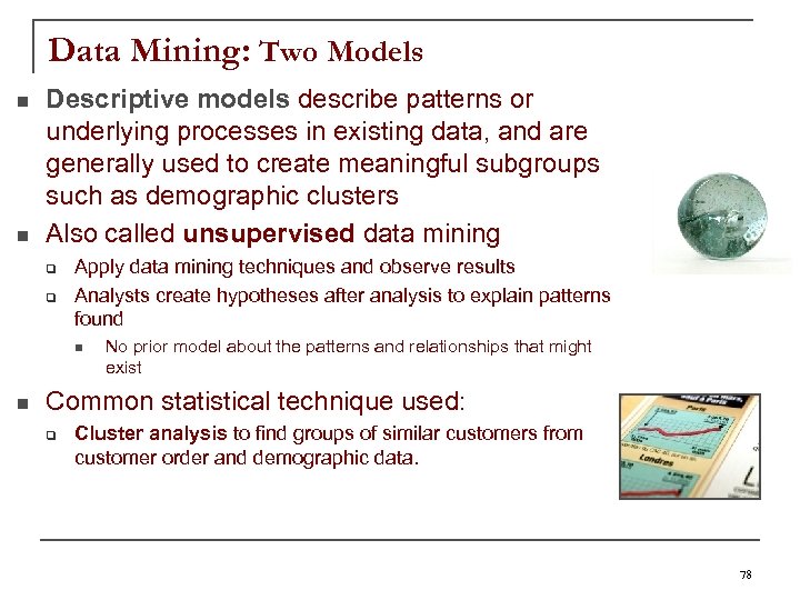 Data Mining: Two Models n n Descriptive models describe patterns or underlying processes in