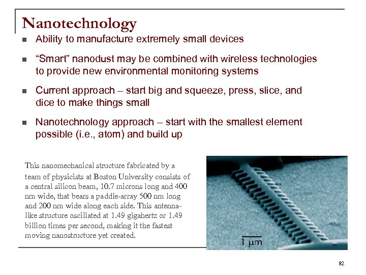 Nanotechnology n Ability to manufacture extremely small devices n “Smart” nanodust may be combined