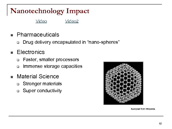Nanotechnology Impact Video n Pharmaceuticals q n Drug delivery encapsulated in “nano-spheres” Electronics q