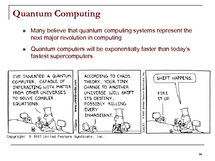 Quantum Computing n Many believe that quantum computing systems represent the next major revolution