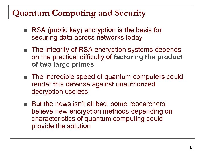 Quantum Computing and Security n RSA (public key) encryption is the basis for securing