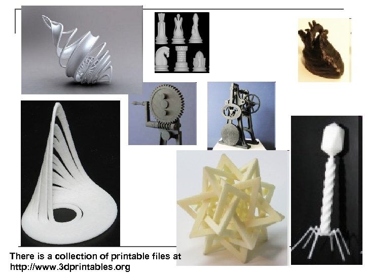 There is a collection of printable files at http: //www. 3 dprintables. org 