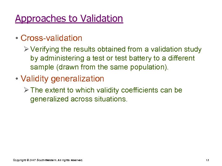 Approaches to Validation • Cross-validation Ø Verifying the results obtained from a validation study