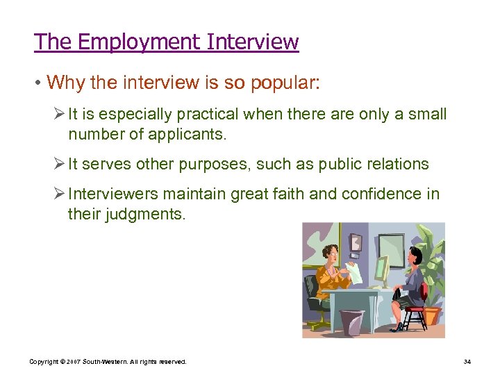 The Employment Interview • Why the interview is so popular: Ø It is especially