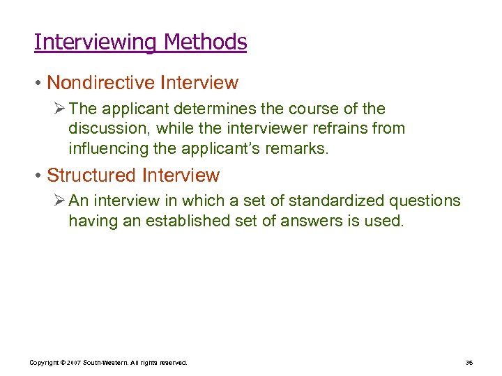 Interviewing Methods • Nondirective Interview Ø The applicant determines the course of the discussion,