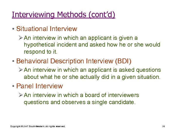 Interviewing Methods (cont’d) • Situational Interview Ø An interview in which an applicant is