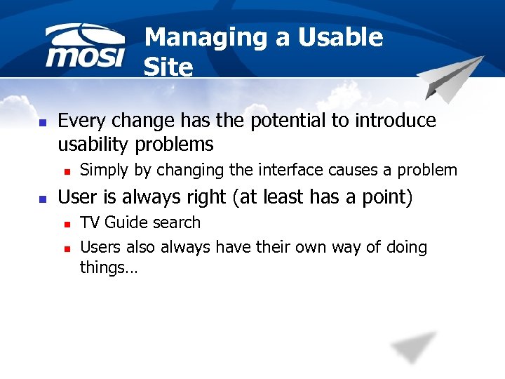 Managing a Usable Site n Every change has the potential to introduce usability problems