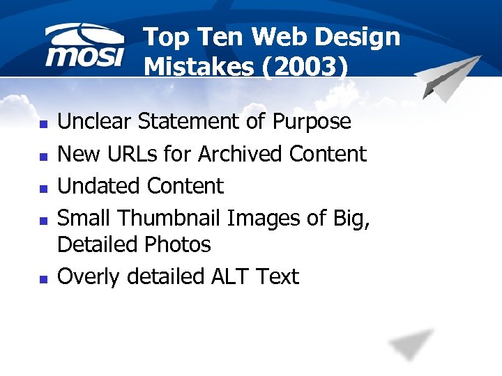 Top Ten Web Design Mistakes (2003) n n n Unclear Statement of Purpose New