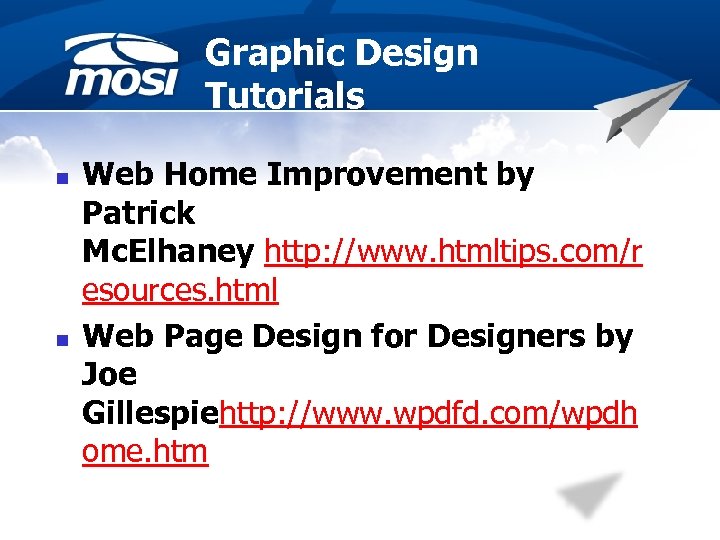 Graphic Design Tutorials n n Web Home Improvement by Patrick Mc. Elhaney http: //www.