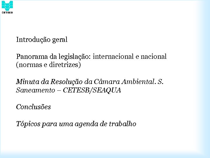 Introdução geral Panorama da legislação: internacional e nacional legislação (normas e diretrizes) Minuta da