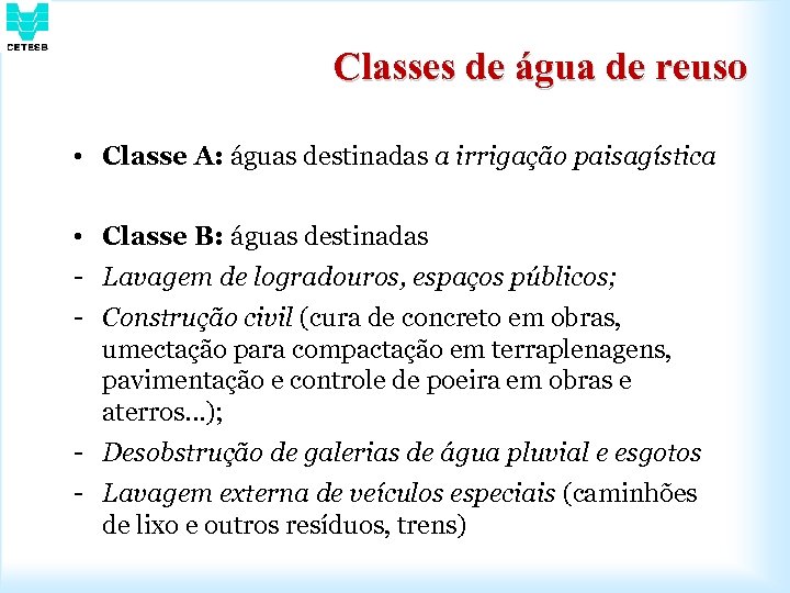 Classes de água de reuso • Classe A: águas destinadas a irrigação paisagística •