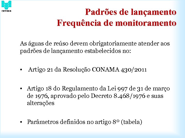 Padrões de lançamento Frequência de monitoramento As águas de reúso devem obrigatoriamente atender aos