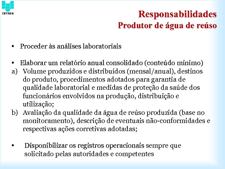 Responsabilidades Produtor de água de reúso • Proceder às análises laboratoriais • Elaborar um