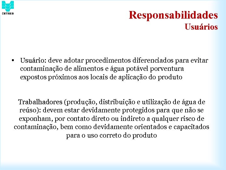 Responsabilidades Usuários • Usuário: deve adotar procedimentos diferenciados para evitar Usuário contaminação de alimentos