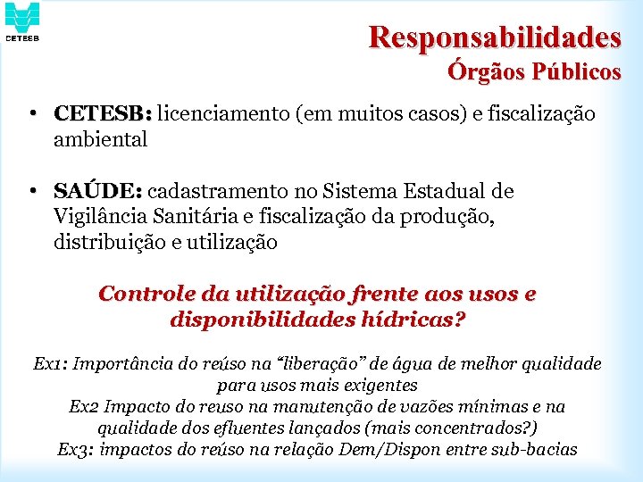 Responsabilidades Órgãos Públicos • CETESB: licenciamento (em muitos casos) e fiscalização ambiental • SAÚDE: