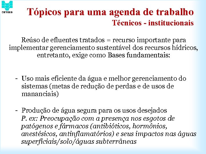 Tópicos para uma agenda de trabalho Técnicos - institucionais Reúso de efluentes tratados =