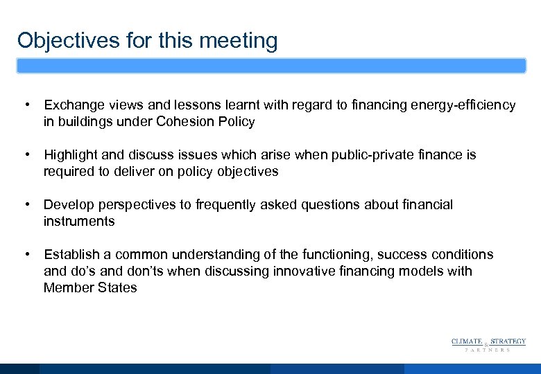 Objectives for this meeting • Exchange views and lessons learnt with regard to financing