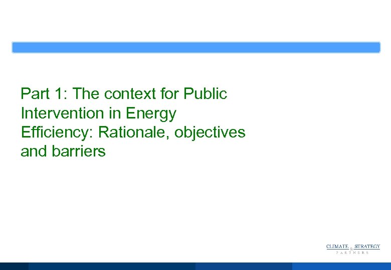 Part 1: The context for Public Intervention in Energy Efficiency: Rationale, objectives and barriers