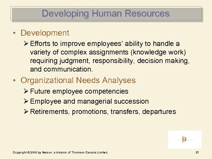 Developing Human Resources • Development Ø Efforts to improve employees’ ability to handle a