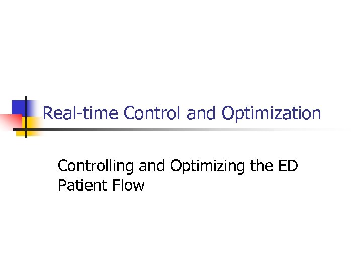 Real-time Control and Optimization Controlling and Optimizing the ED Patient Flow 