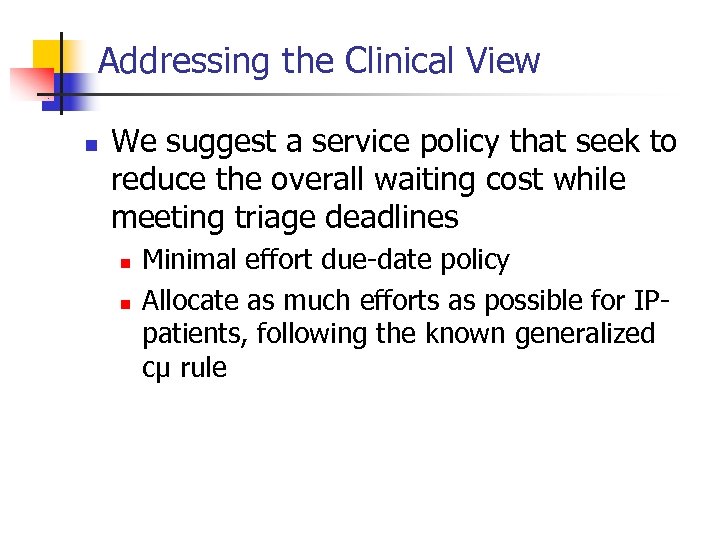 Addressing the Clinical View n We suggest a service policy that seek to reduce