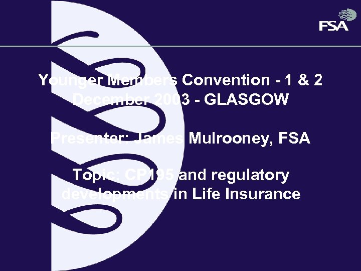 Younger Members Convention - 1 & 2 December 2003 - GLASGOW Presenter: James Mulrooney,