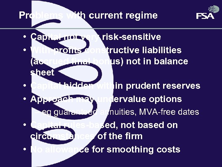 Problems with current regime • Capital not very risk-sensitive • With-profits constructive liabilities (accrued