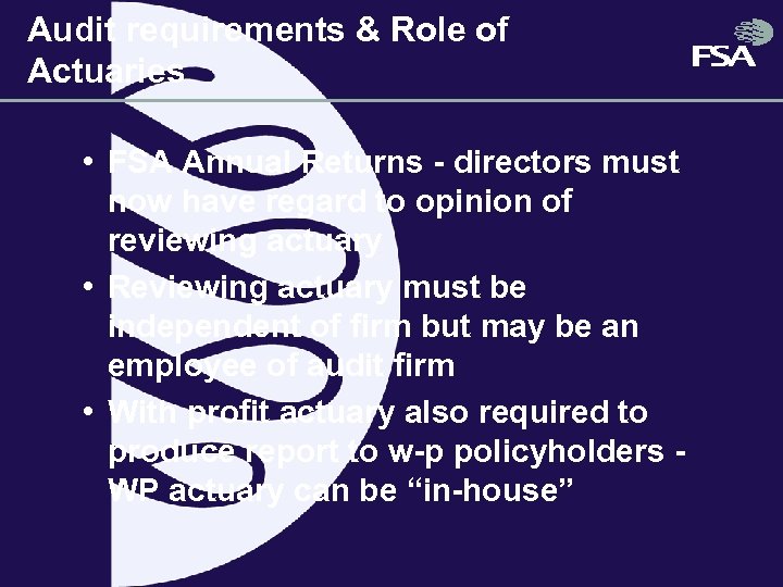 Audit requirements & Role of Actuaries • FSA Annual Returns - directors must now