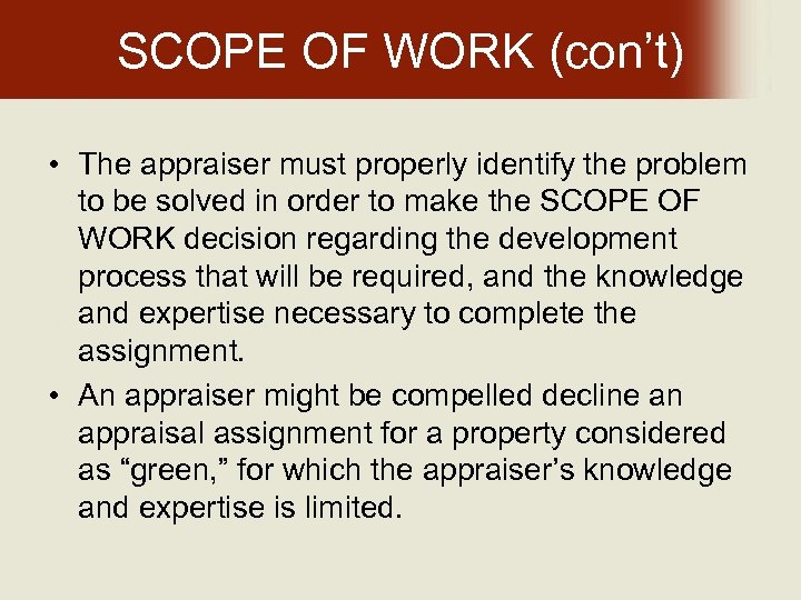 SCOPE OF WORK (con’t) • The appraiser must properly identify the problem to be