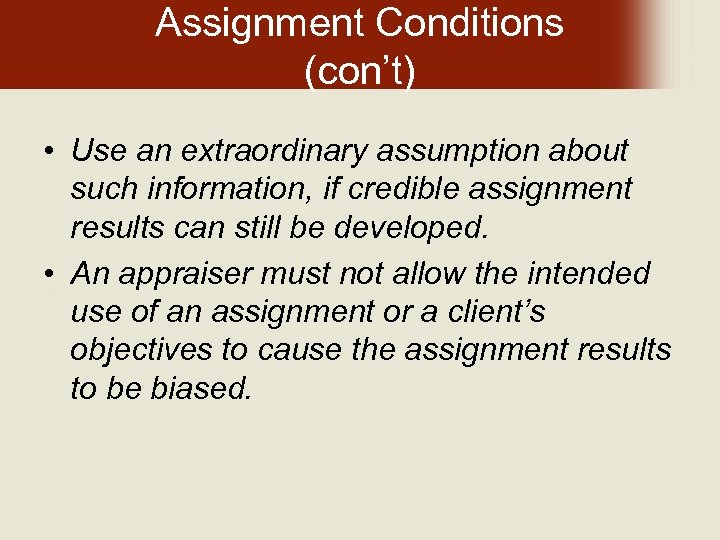 Assignment Conditions (con’t) • Use an extraordinary assumption about such information, if credible assignment