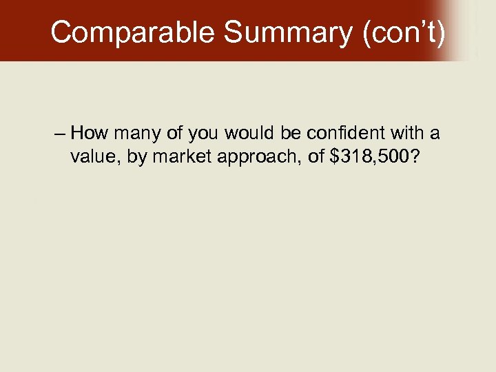 Comparable Summary (con’t) – How many of you would be confident with a value,