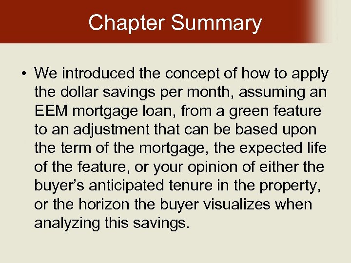 Chapter Summary • We introduced the concept of how to apply the dollar savings