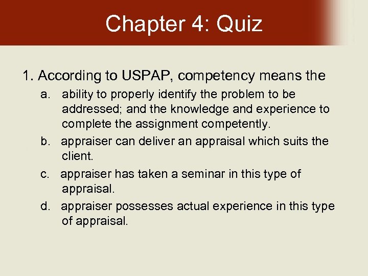 Chapter 4: Quiz 1. According to USPAP, competency means the a. ability to properly