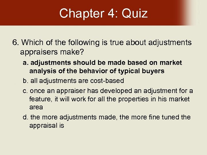 Chapter 4: Quiz 6. Which of the following is true about adjustments appraisers make?
