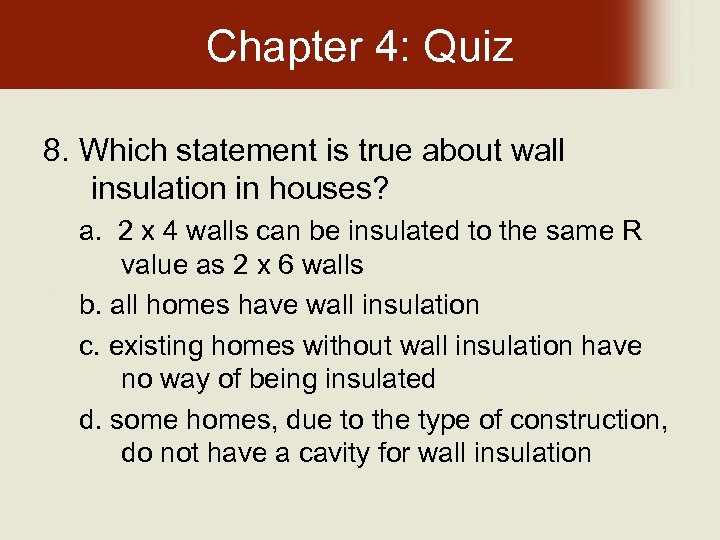 Chapter 4: Quiz 8. Which statement is true about wall insulation in houses? a.