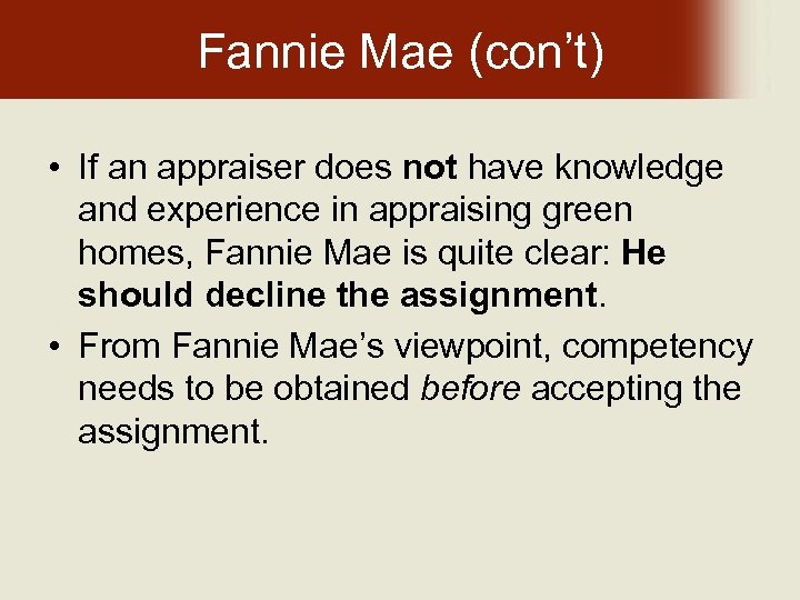 Fannie Mae (con’t) • If an appraiser does not have knowledge and experience in