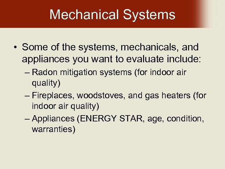 Mechanical Systems • Some of the systems, mechanicals, and appliances you want to evaluate