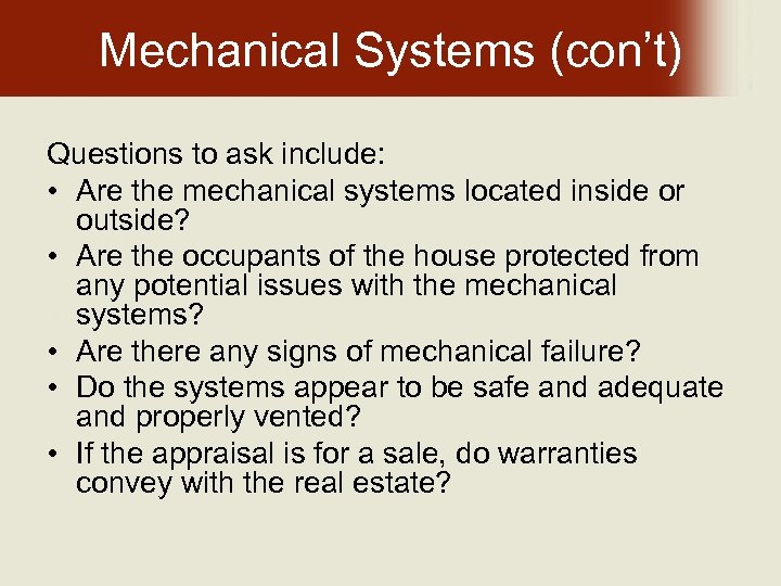 Mechanical Systems (con’t) Questions to ask include: • Are the mechanical systems located inside