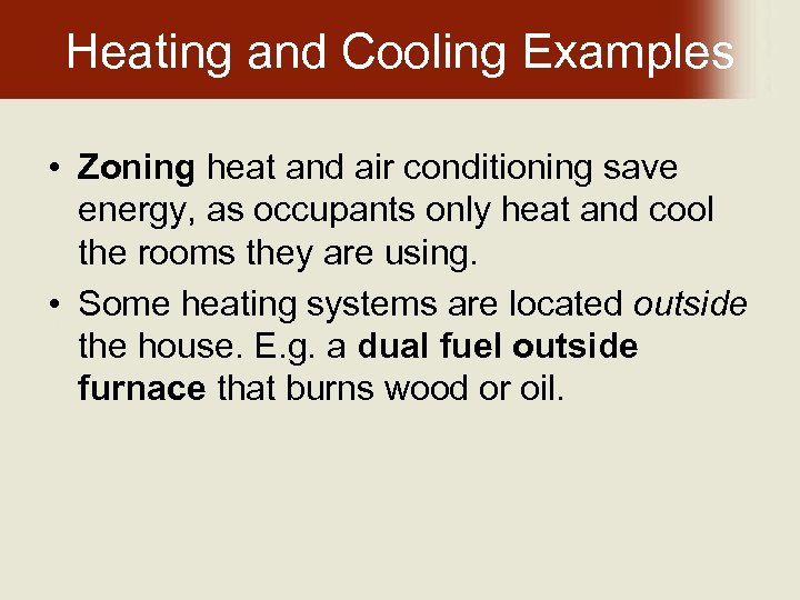 Heating and Cooling Examples • Zoning heat and air conditioning save energy, as occupants