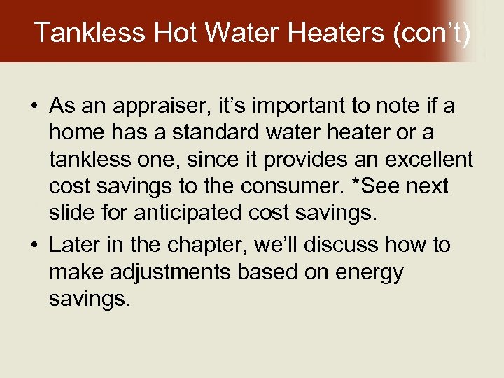 Tankless Hot Water Heaters (con’t) • As an appraiser, it’s important to note if